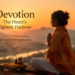 The Power of Devotion: Finding Peace and Purpose in Everyday Life